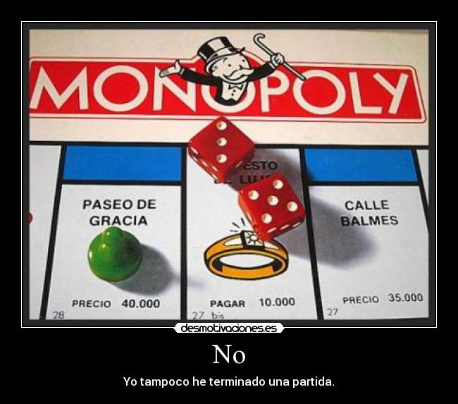 No - Yo tampoco he terminado una partida.