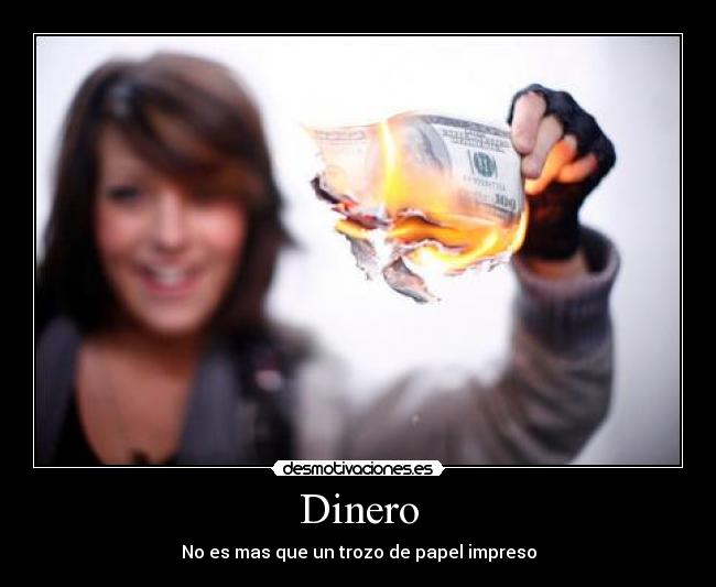 Dinero - No es mas que un trozo de papel impreso
