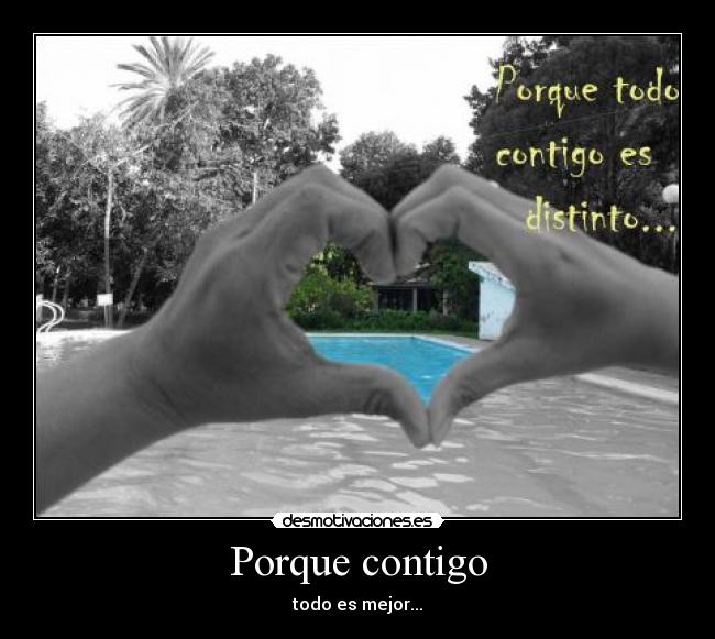 Porque contigo - todo es mejor...