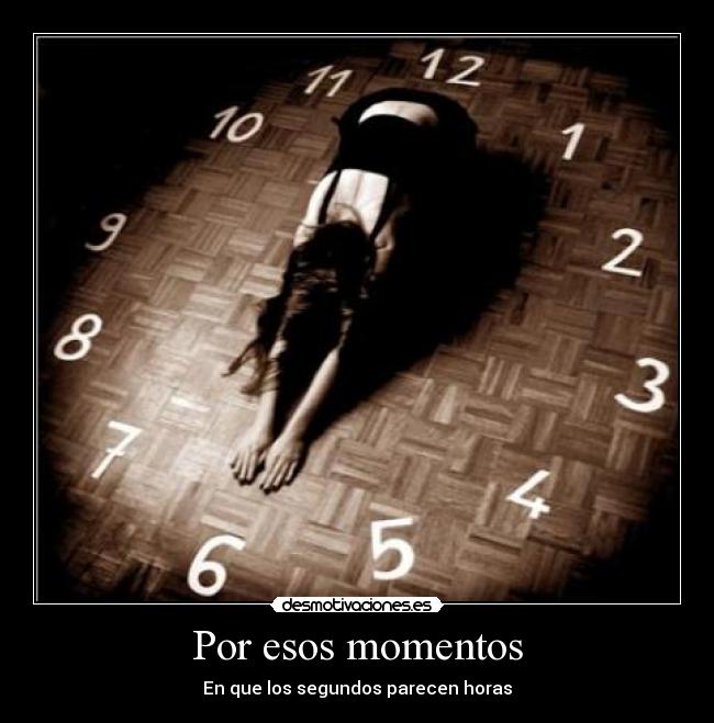 Por esos momentos - En que los segundos parecen horas