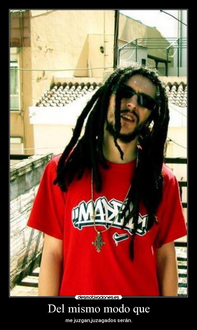 Del mismo modo que - me juzgan,juzagados serán.