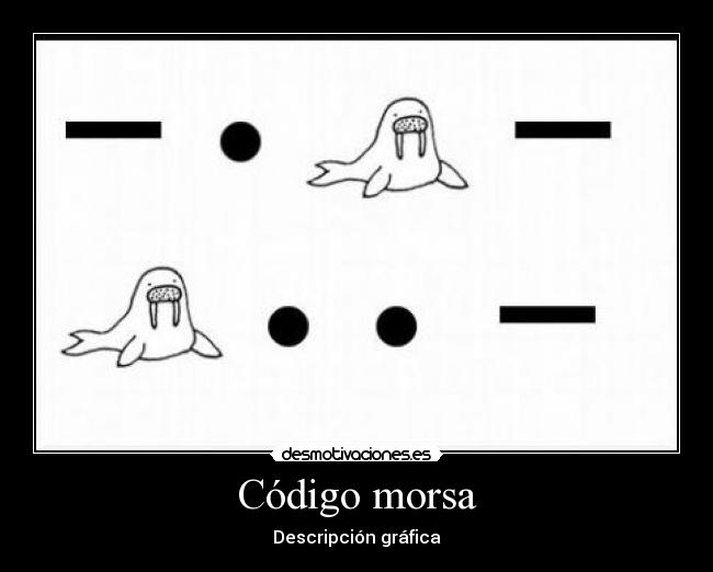 carteles codigo morsa descripcion grafica desmotivaciones