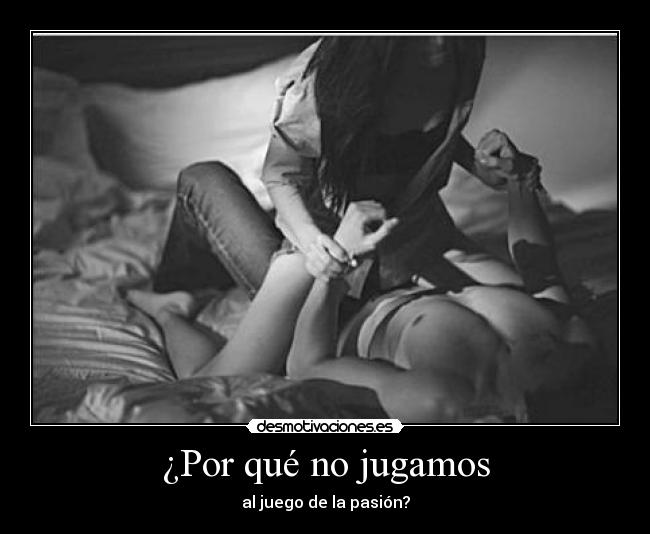 ¿Por qué no jugamos - al juego de la pasión?