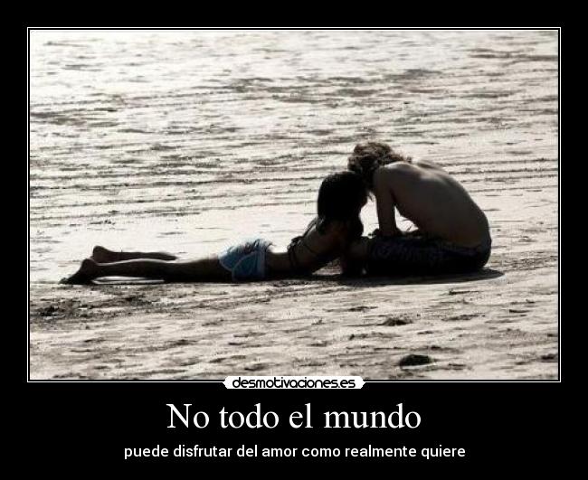 No todo el mundo - puede disfrutar del amor como realmente quiere