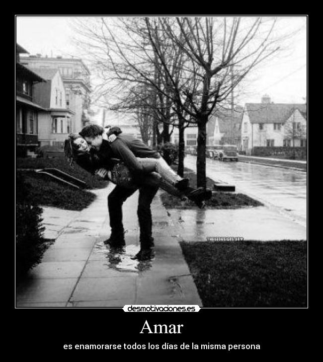 Amar - es enamorarse todos los días de la misma persona
