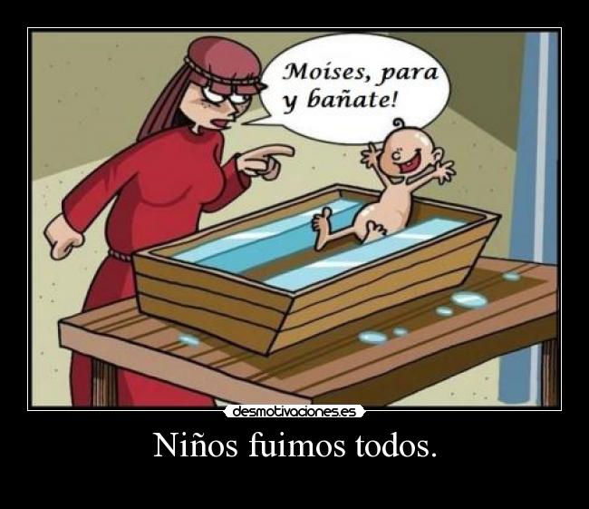 Niños fuimos todos. -