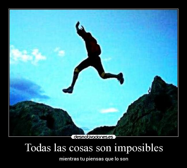 Todas las cosas son imposibles - mientras tu piensas que lo son