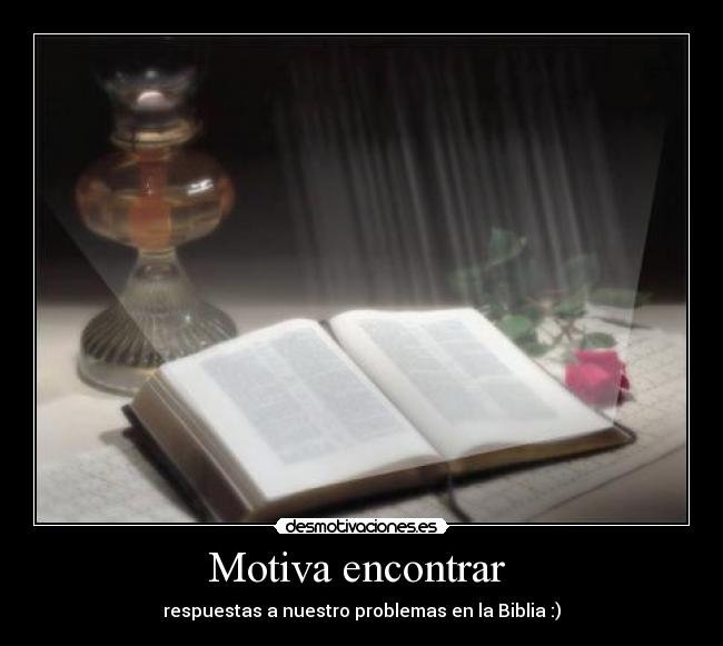 Motiva encontrar  - respuestas a nuestro problemas en la Biblia :)