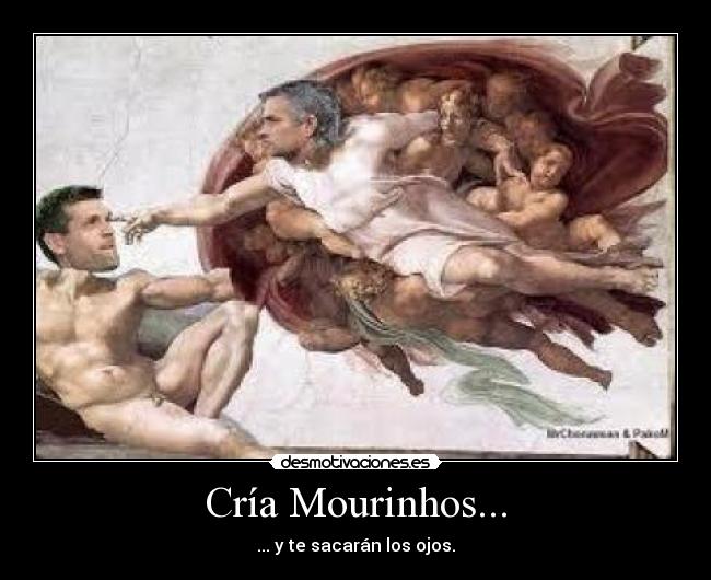 Cría Mourinhos... - ... y te sacarán los ojos.