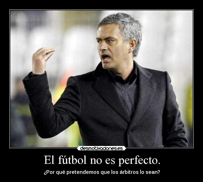 El fútbol no es perfecto. - ¿Por qué pretendemos que los árbitros lo sean?