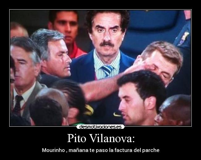 Pito Vilanova: - Mourinho , mañana te paso la factura del parche