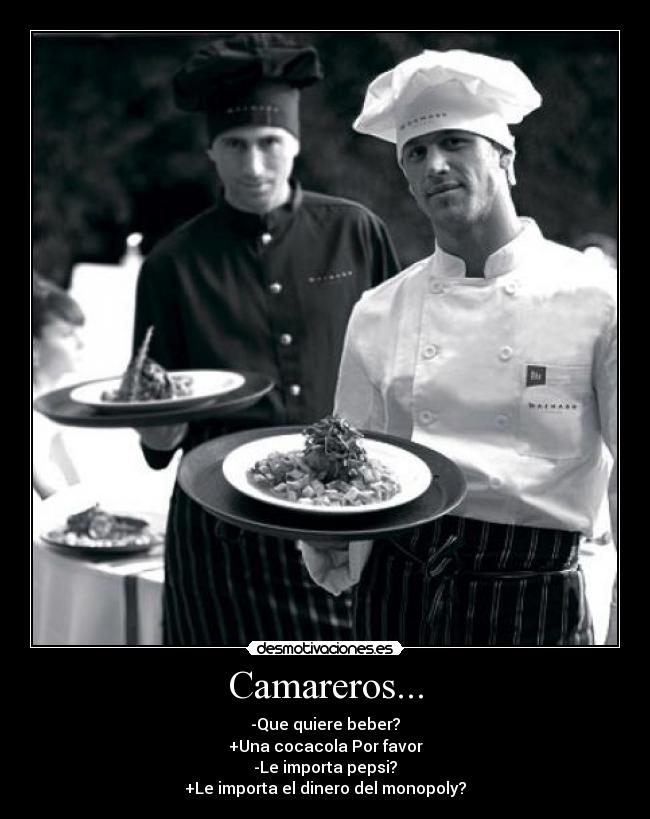 Camareros... -