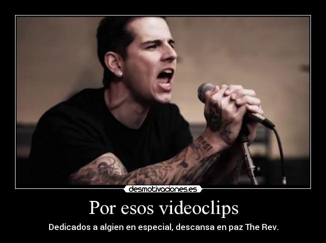 Por esos videoclips - Dedicados a algien en especial, descansa en paz The Rev.