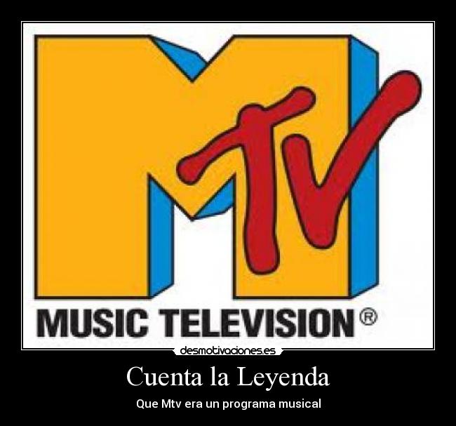 Cuenta la Leyenda - Que Mtv era un programa musical