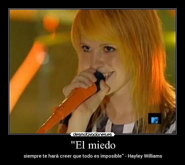 El miedo - siempre te hará creer que todo es imposible - Hayley Williams