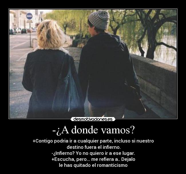 -¿A donde vamos? -