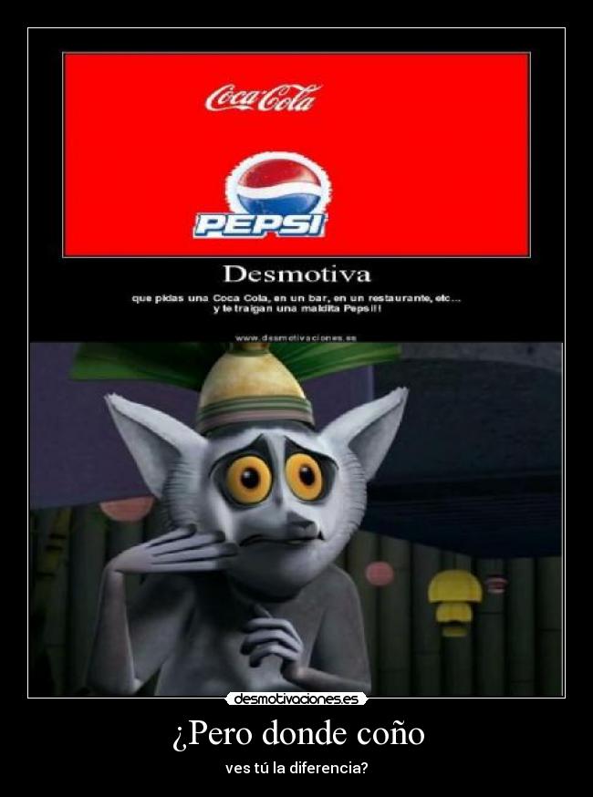 ¿Pero donde coño - ves tú la diferencia?