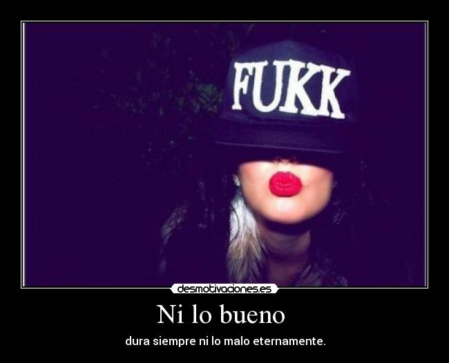 Ni lo bueno -