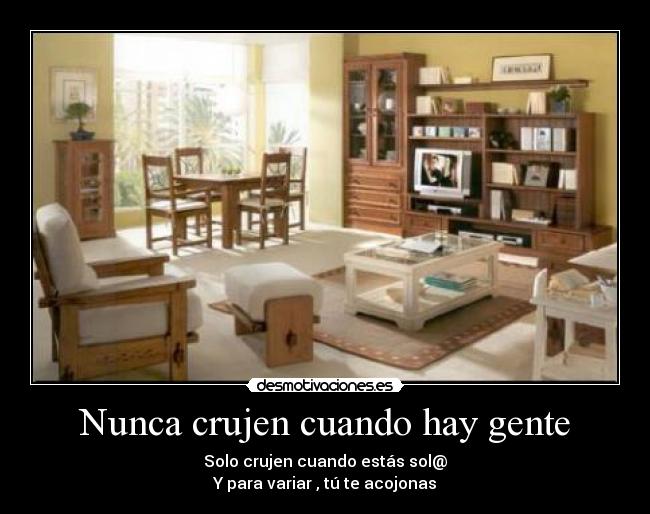 Nunca crujen cuando hay gente - 