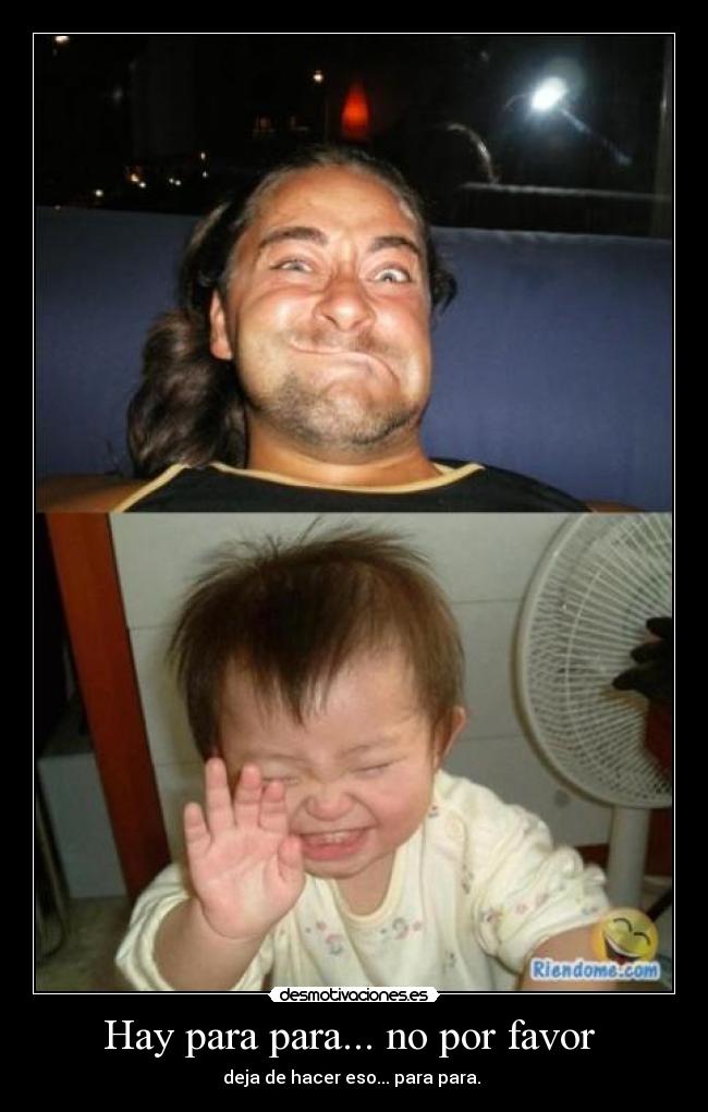 Hay para para... no por favor  - 