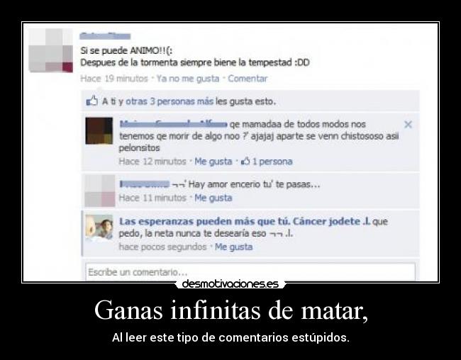 Ganas infinitas de matar, - Al leer este tipo de comentarios estúpidos.