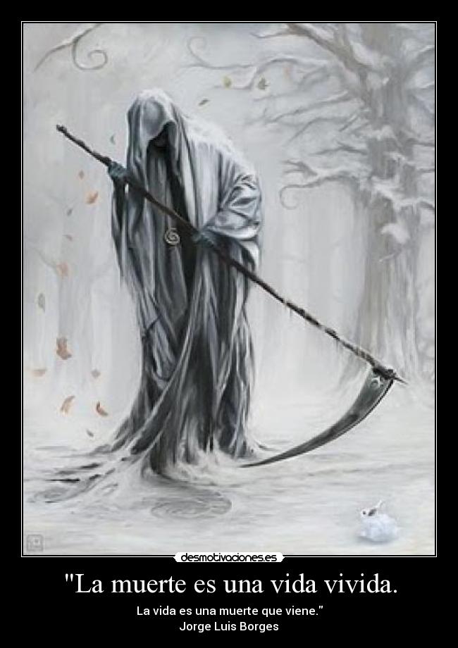 La muerte es una vida vivida. -