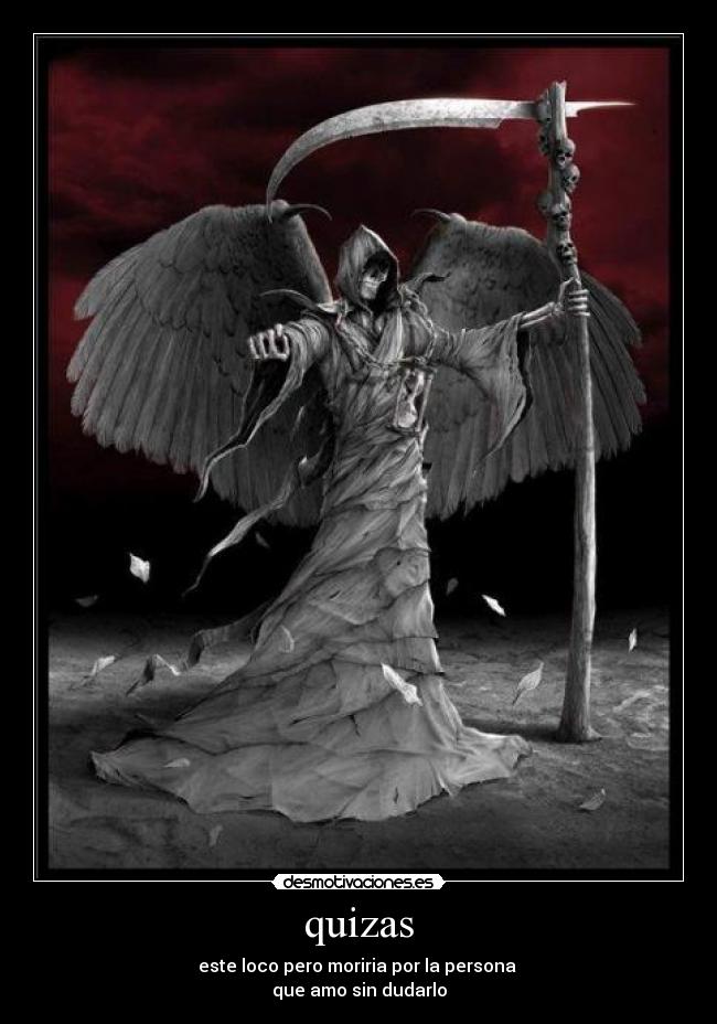quizas - este loco pero moriria por la persona 
que amo sin dudarlo