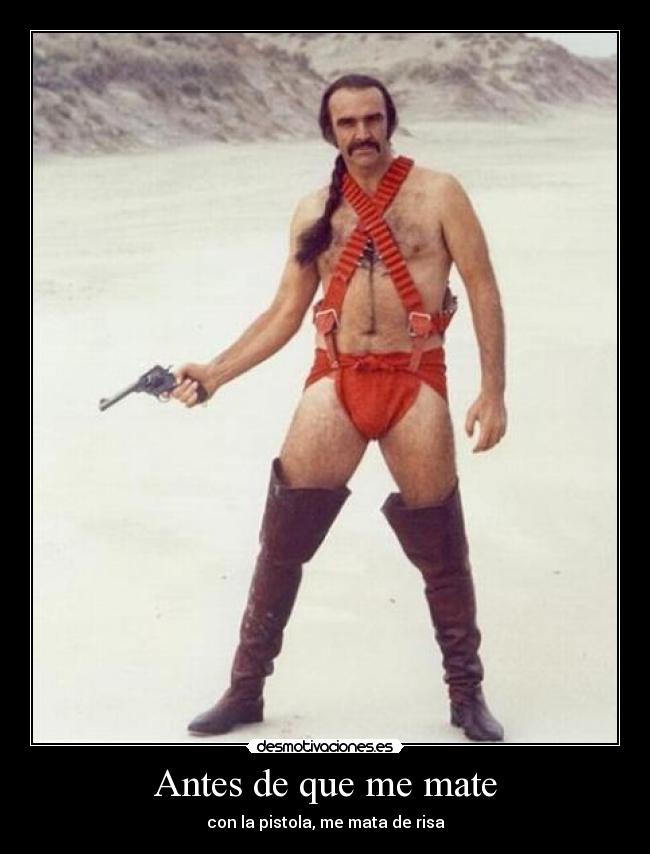 Antes de que me mate - con la pistola, me mata de risa