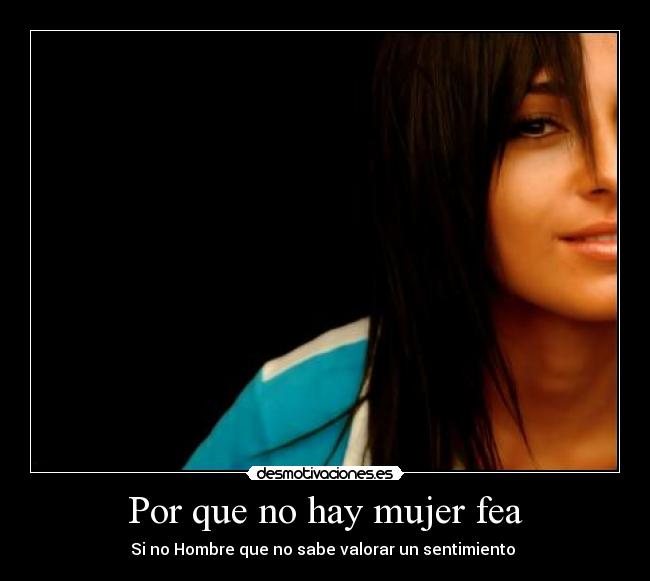 Por que no hay mujer fea - Si no Hombre que no sabe valorar un sentimiento