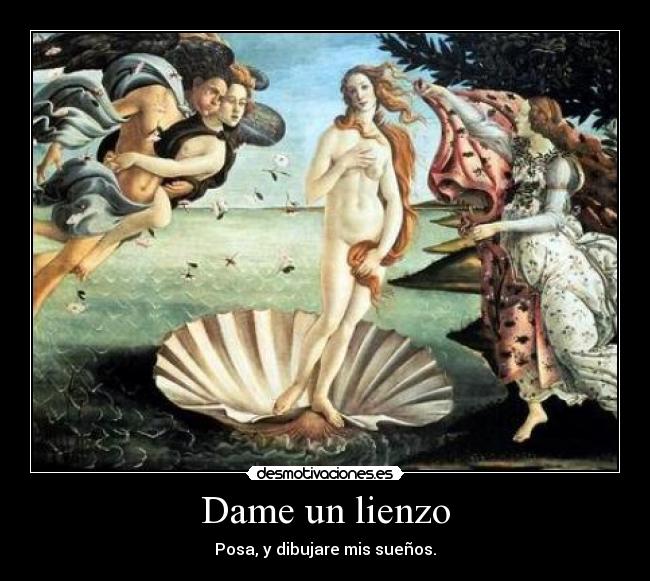 Dame un lienzo - Posa, y dibujare mis sueños.