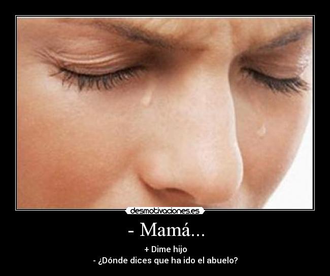 - Mamá... - 