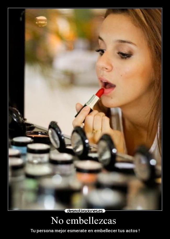 No embellezcas -