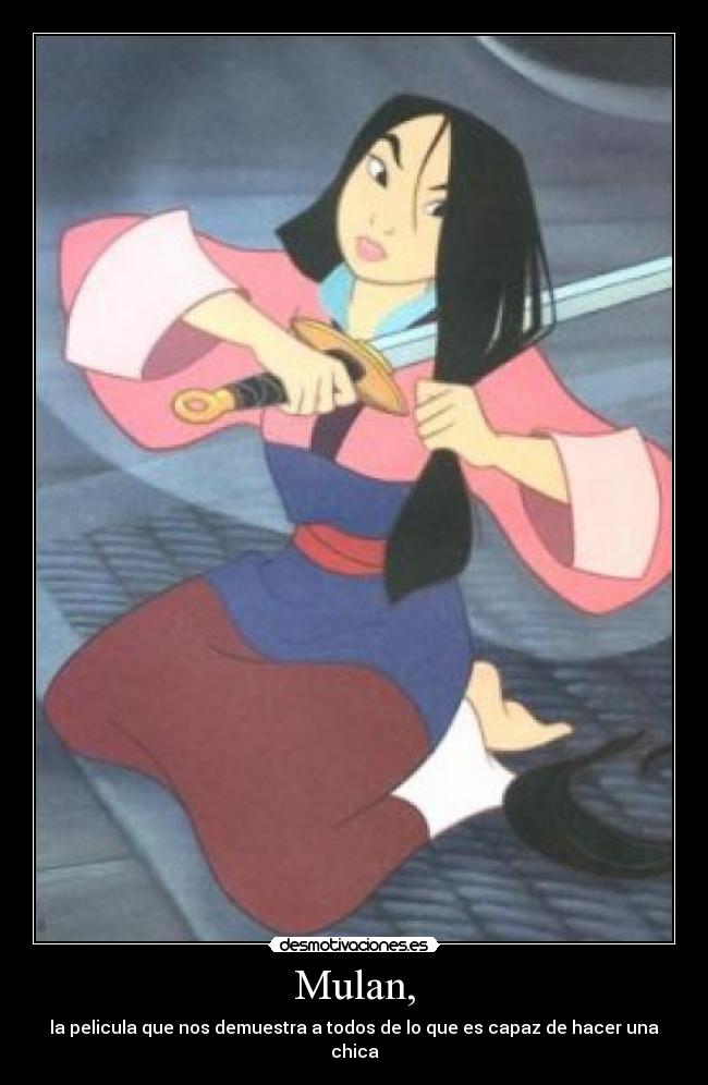 Mulan, - la pelicula que nos demuestra a todos de lo que es capaz de hacer una chica