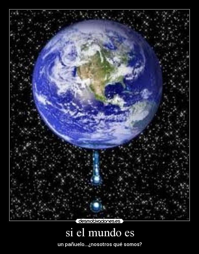 si el mundo es - un pañuelo...¿nosotros qué somos?