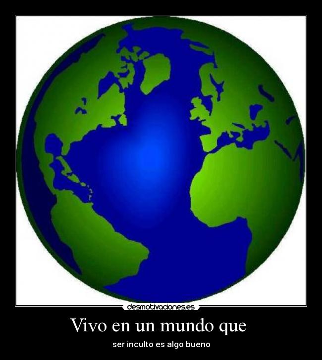 Vivo en un mundo que -