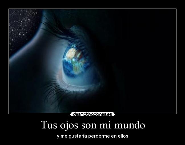 carteles mundo ojo gustar mundo perderme perder gusta ojos desmotivaciones