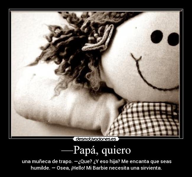—Papá, quiero - 