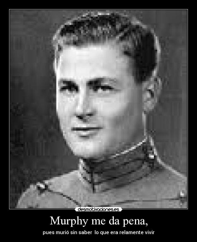 Murphy me da pena, -