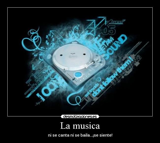 La musica - ni se canta ni se baila...¡se siente!