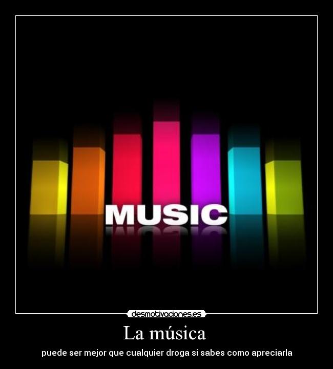 La música - puede ser mejor que cualquier droga si sabes como apreciarla