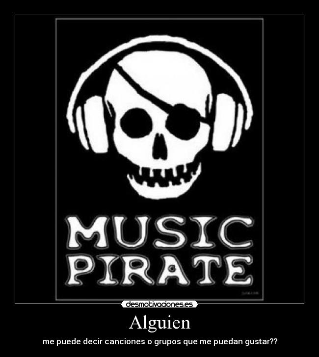 Alguien - me puede decir canciones o grupos que me puedan gustar??