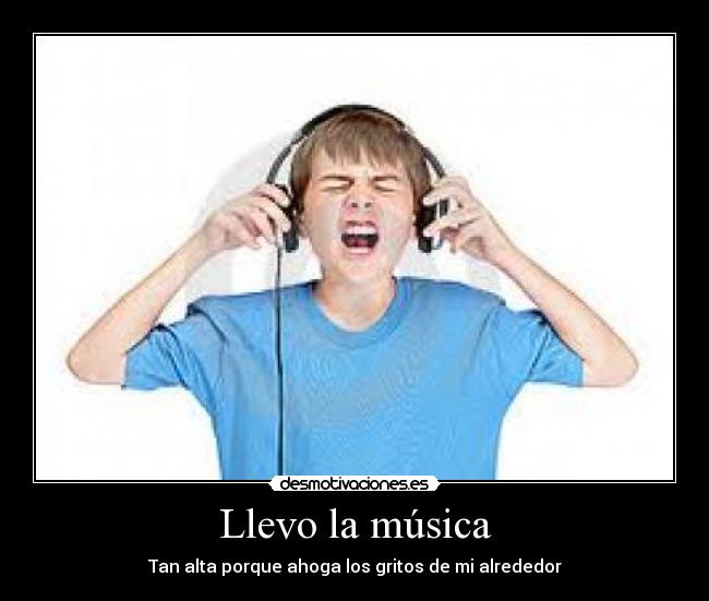 Llevo la música - Tan alta porque ahoga los gritos de mi alrededor