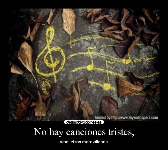 No hay canciones tristes, -