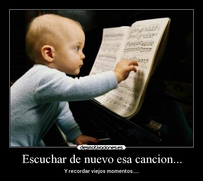 Escuchar de nuevo esa cancion... - 