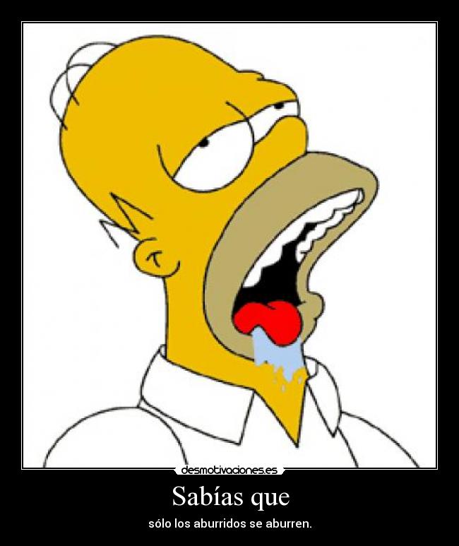 Sabías que - sólo los aburridos se aburren.