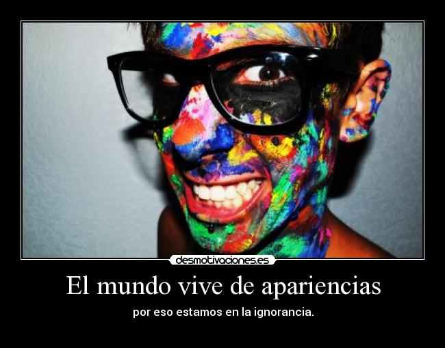 El mundo vive de apariencias - 