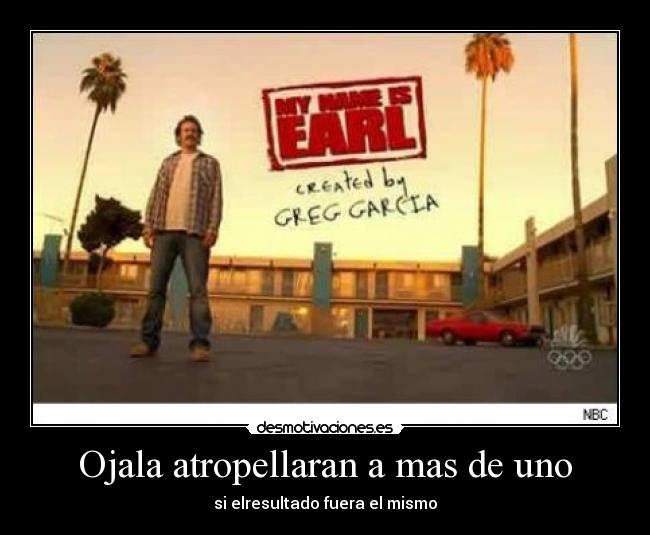 Ojala atropellaran a mas de uno -