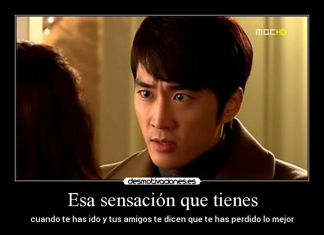 Esa sensación que tienes - cuando te has ido y tus amigos te dicen que te has perdido lo mejor