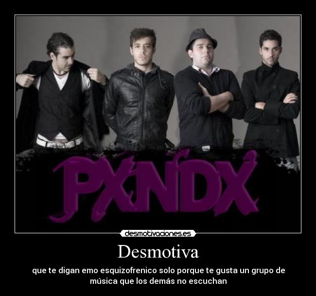 Desmotiva - que te digan emo esquizofrenico solo porque te gusta un grupo de
música que los demás no escuchan