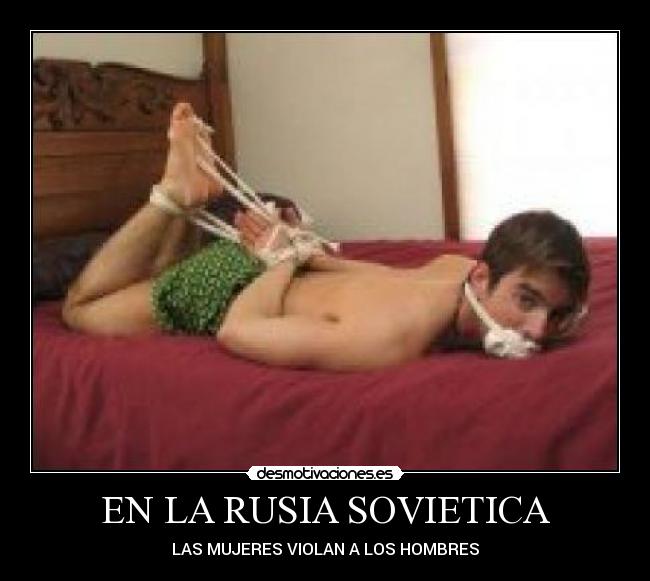 EN LA RUSIA SOVIETICA - LAS MUJERES VIOLAN A LOS HOMBRES